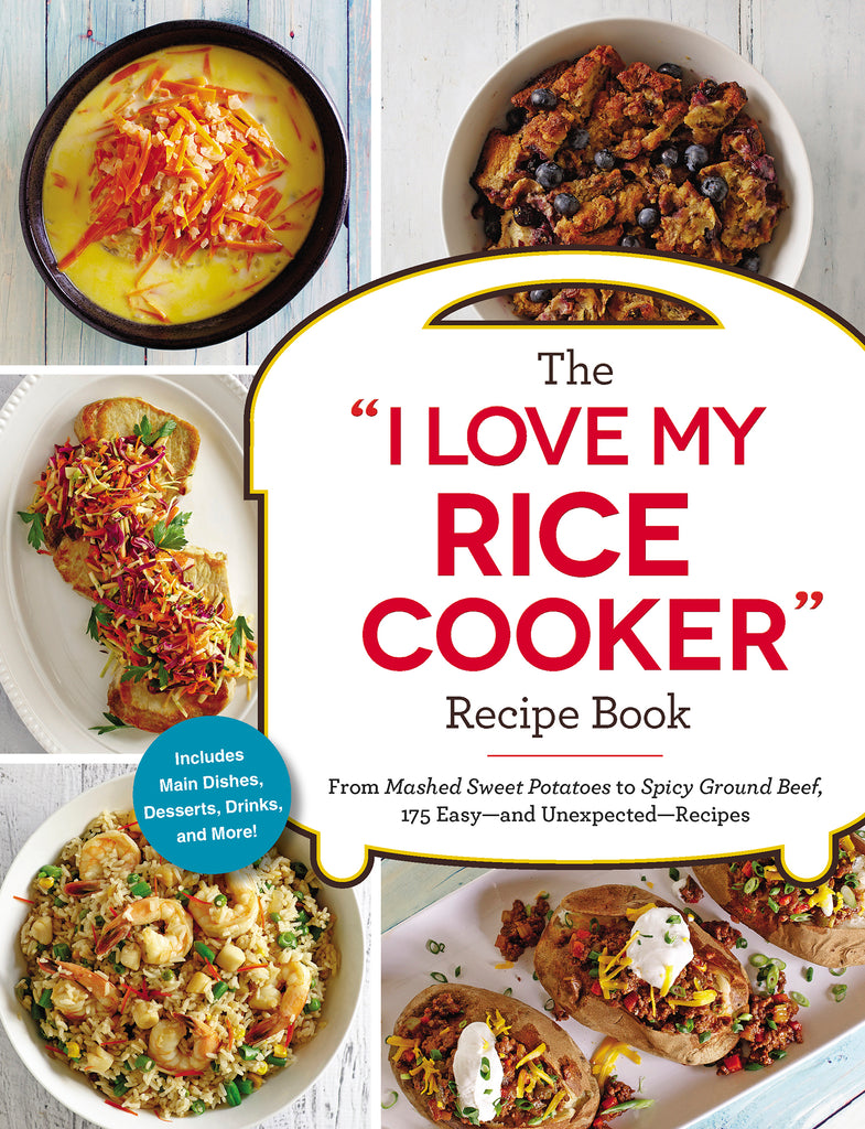 The "I Love My Rice Cooker" Recipe Book by Adams Media